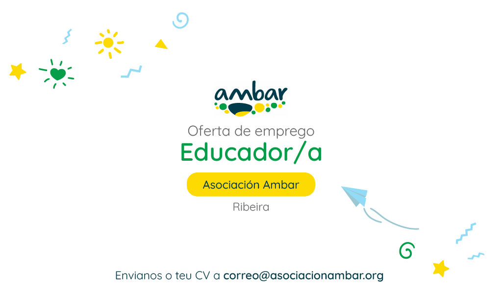 Oferta de emprego: educadora ou educador. Asociación Ambar, Ribeira. Envíanos o teu CV a correo@asociacionambar.org