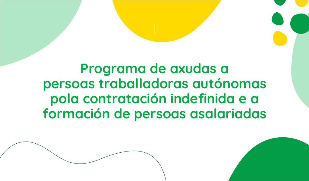Este programa ten como obxectivo formación de persoas desempregadas realizada por persoas traballadoras autónomas ou persoas profesionais con domicilio social e fiscal en Galicia. Podes presentar a túa solicitude ata o 30 de setembro de 2022.
